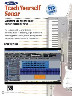 Alfred's Teach Yourself Sonar: Everything You Need to Know to Start Recording Now!, Book & DVD [With DVD]