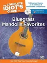 The Complete Idiot's Guide to Bluegrass Mandolin Favorites: 16 Bluegrass Classics, All in Both Easy & Intermediate Arrangements [With 2 CDs]