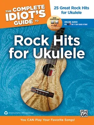 The Complete Idiot's Guide to Rock Hits for Ukulele: 25 Great Rock Hits for Ukulele -- You Can Play Your Favorite Songs!, Book & Online Audio/Software [Wi