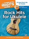 The Complete Idiot's Guide to Rock Hits for Ukulele: 25 Great Rock Hits for Ukulele -- You Can Play Your Favorite Songs!, Book & Online Audio/Software [Wi