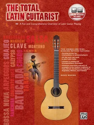 The Total Latin Guitarist: A Fun and Comprehensive Overview of Latin Guitar Playing, Book & Online Audio [With CD (Audio)]