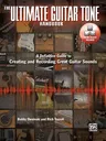 The Ultimate Guitar Tone Handbook: A Definitive Guide to Creating and Recording Great Guitar Sounds, Book & Online Video/Audio [With DVD]