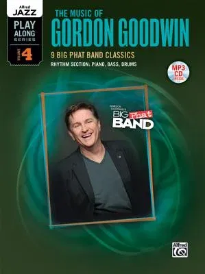 Alfred Jazz Play-Along -- The Music of Gordon Goodwin, Vol 4: Rhythm Section (Piano, Bass, Drum Set), Book & CD [With MP3]