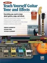 Teach Yourself Guitar Tone and Effects: Everything You Need to Know about Guitars, Amps, and Effects [With CD (Audio)]