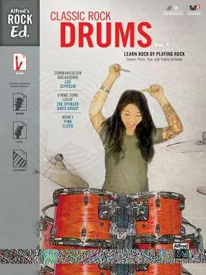 Alfred's Rock Ed. -- Classic Rock Drums, Vol 1: Learn Rock by Playing Rock: Scores, Parts, Tips, and Tracks Included, Book & CD-ROM [With CDROM]