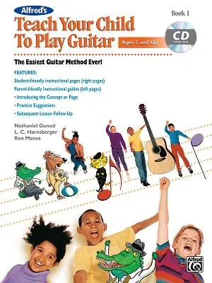 Alfred's Teach Your Child to Play Guitar, Bk 1: The Easiest Guitar Method Ever!, Book & CD [With CD (Audio)]