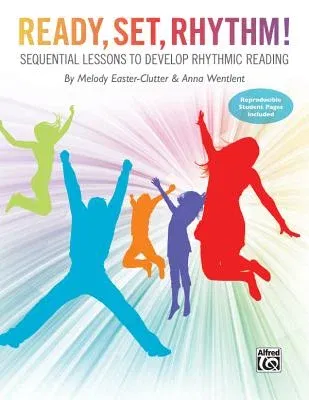 Ready, Set, Rhythm!: Sequential Lessons to Develop Rhythmic Reading