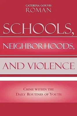 Schools, Neighborhoods, and Violence: Crime Within the Daily Routines of Youth