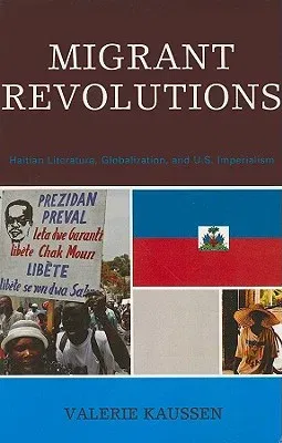 Migrant Revolutions: Haitian Literature, Globalization, and U.S. Imperialism