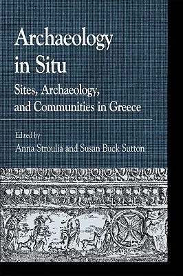 Archaeology in Situ: Sites, Archaeology, and Communities in Greece