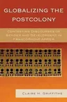 Globalizing the Postcolony: Contesting Discourses of Gender and Development in Francophone Africa