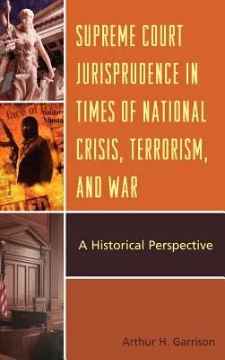 Supreme Court Jurisprudence in Times of National Crisis, Terrorism, and War: A Historical Perspective