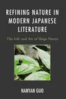 Refining Nature in Modern Japanese Literature: The Life and Art of Shiga Naoya