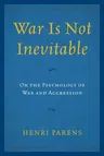 War Is Not Inevitable: On the Psychology of War and Aggression