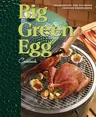 Big Green Egg Cookbook: Celebrating the Ultimate Cooking Experiencevolume 1