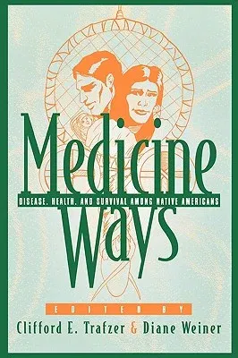 Medicine Ways: Disease, Health, and Survival among Native Americans