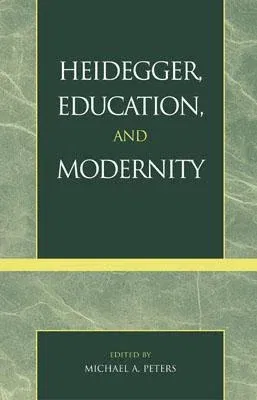 Heidegger, Education, and Modernity