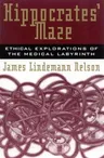 Hippocrates' Maze: Ethical Explorations of the Medical Labyrinth