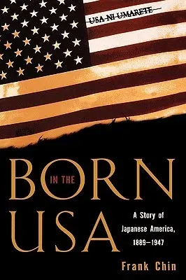 Born in the USA: A Story of Japanese America, 1889-1947