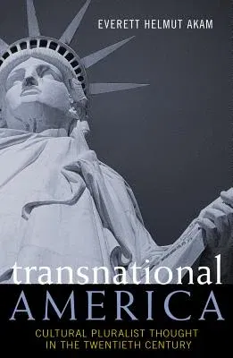 Transnational America: Cultural Pluralist Thought in the Twentieth Century