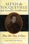 Alexis de Tocqueville and American Intellectuals: From His Times to Ours