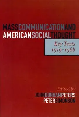 Mass Communication and American Social Thought: Key Texts, 1919-1968