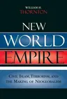 New World Empire: Civil Islam, Terrorism, and the Making of Neoglobalism