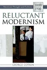 Reluctant Modernism: American Thought and Culture, 1880-1900