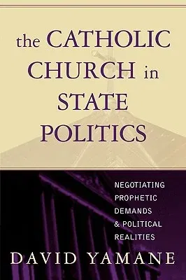 The Catholic Church in State Politics: Negotiating Prophetic Demands and Political Realities