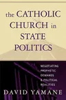 The Catholic Church in State Politics: Negotiating Prophetic Demands and Political Realities