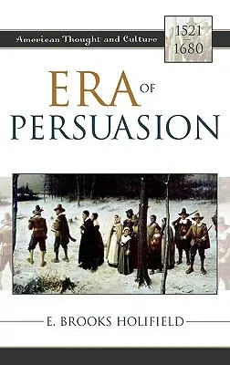 Era of Persuasion: American Thought and Culture, 1521-1680