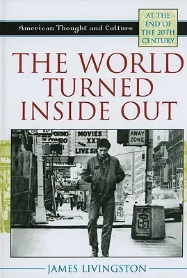 The World Turned Inside Out: American Thought and Culture at the End of the 20th Century