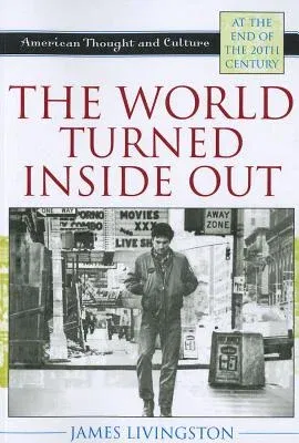 The World Turned Inside Out: American Thought and Culture at the End of the 20th Century