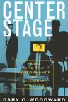 Center Stage: Media and the Performance of American Politics