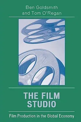 The Film Studio: Film Production in the Global Economy