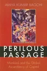 Perilous Passage: Mankind and the Global Ascendancy of Capital