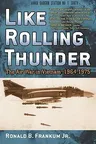 Like Rolling Thunder: The Air War in Vietnam, 1964-1975