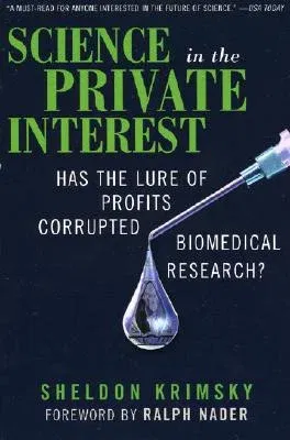 Science in the Private Interest: Has the Lure of Profits Corrupted Biomedical Research? (Revised)