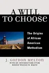 A Will to Choose: The Origins of African American Methodism