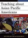 Teaching about Asian Pacific Americans: Effective Activities, Strategies, and Assignments for Classrooms and Communities