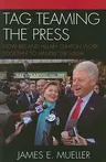 Tag Teaming the Press: How Bill and Hillary Clinton Work Together to Handle the Media