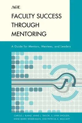 Faculty Success through Mentoring: A Guide for Mentors, Mentees, and Leaders