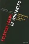 Everyday Forms of Whiteness: Understanding Race in a 'Post-Racial' World, Second Edition