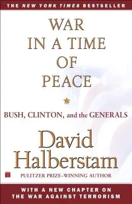 War in a Time of Peace: Bush, Clinton, and the Generals