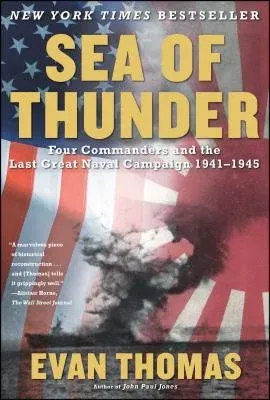 Sea of Thunder: Four Commanders and the Last Great Naval Campaign, 1941-1945