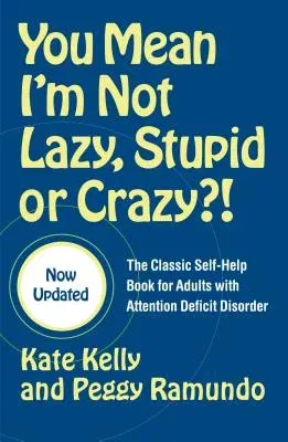 You Mean I'm Not Lazy, Stupid or Crazy?!: The Classic Self-Help Book for Adults with Attention Deficit Disorder (Updated)