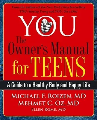 You: The Owner's Manual for Teens: A Guide to a Healthy Body and Happy Life