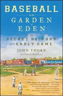 Baseball in the Garden of Eden: The Secret History of the Early Game