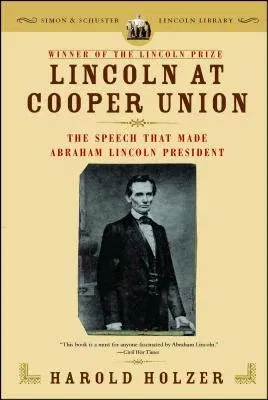 Lincoln at Cooper Union: The Speech That Made Abraham Lincoln President (Reissue)