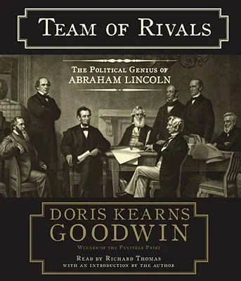 Team of Rivals: The Political Genius of Abraham Lincoln